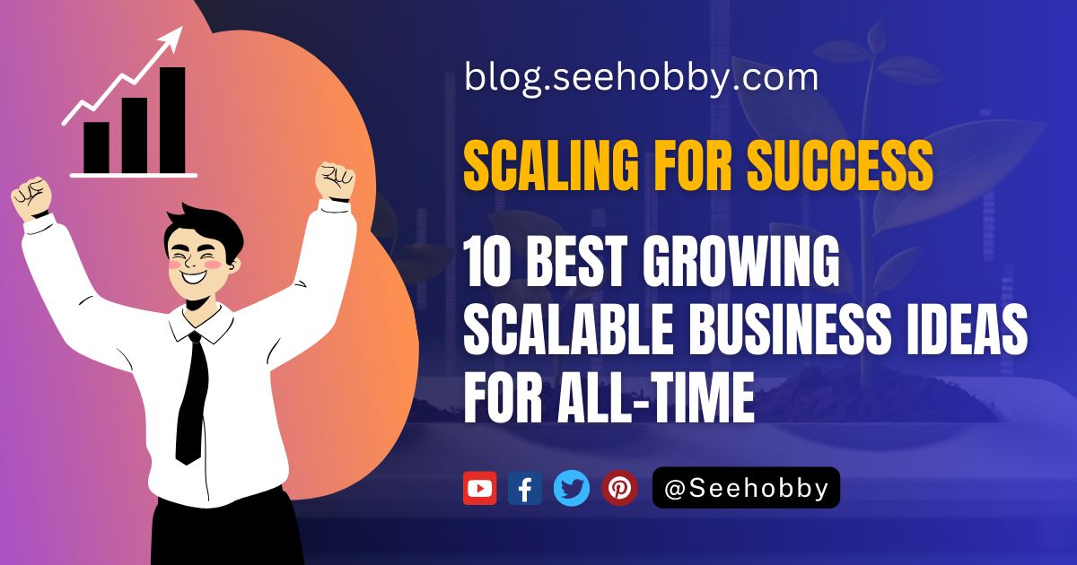 10 Best Growing Scalable Business Ideas for All-Time - www.blog.seehobby.com